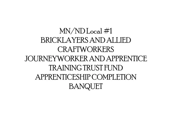 MN/ND Local 1 BAC Apprenticeship Completion Banquet Text